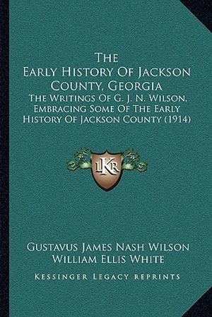 The Early History Of Jackson County, Georgia: The Writings Of G. J. N. Wilson, Embracing Some Of The Early History Of Jackson County (1914) image number 0