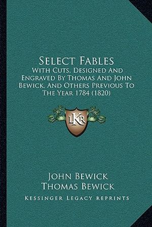 Select Fables: With Cuts, Designed And Engraved By Thomas And John Bewick, And Others Previous To The Year 1784 (1820) image number 0