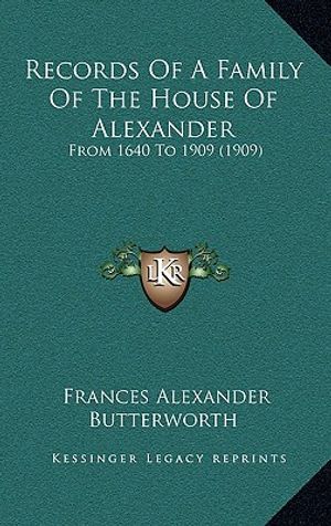 Records of a Family of the House of Alexander: From 1640 to 1909 (1909) from 1640 to 1909 (1909) image number 0