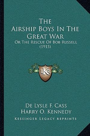 The Airship Boys In The Great War: Or The Rescue Of Bob Russell (1915) image number 0