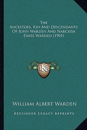 The Ancestors, Kin And Descendants Of John Warden And Narcissa Davis Warden (1901) image number 0