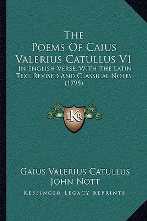 The Poems Of Caius Valerius Catullus V1: In English Verse, With The Latin Text Revised And Classical Notes (1795) image number 0