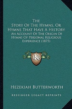 The Story Of The Hymns, Or Hymns That Have A History: An Account Of The Origin Of Hymns Of Personal Religious Experience (1875) image number 0