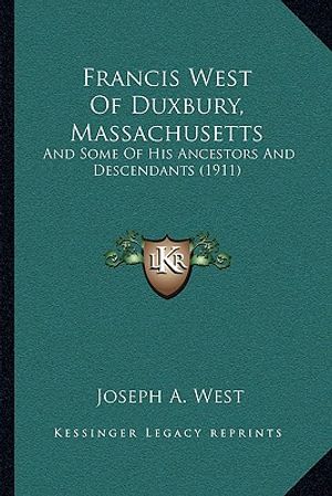 Francis West Of Duxbury, Massachusetts: And Some Of His Ancestors And Descendants (1911) image number 0