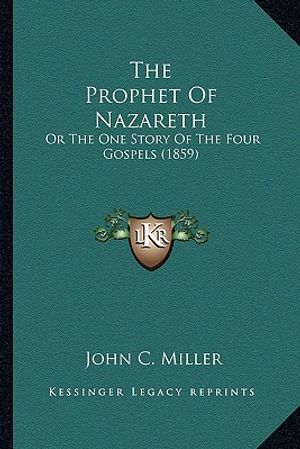 The Prophet Of Nazareth: Or The One Story Of The Four Gospels (1859) image number 0