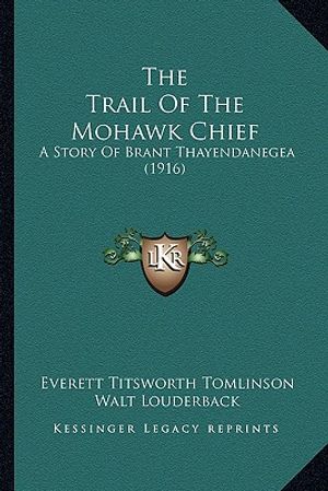 The Trail Of The Mohawk Chief: A Story Of Brant Thayendanegea (1916) image number 0