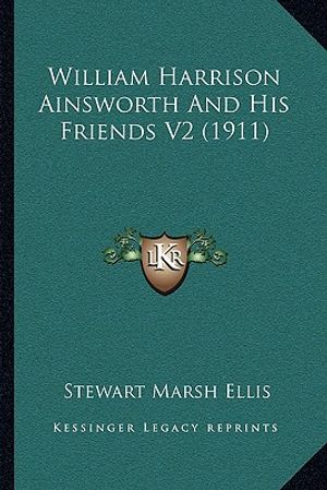 William Harrison Ainsworth And His Friends V2 (1911) image number 0