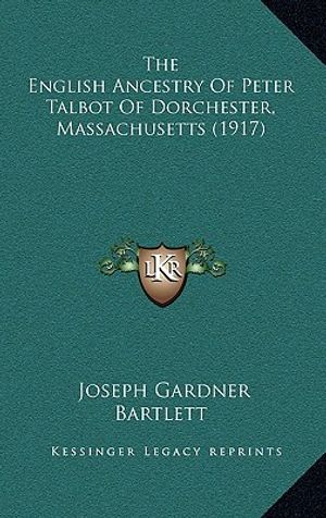 The English Ancestry Of Peter Talbot Of Dorchester, Massachusetts (1917) image number 0