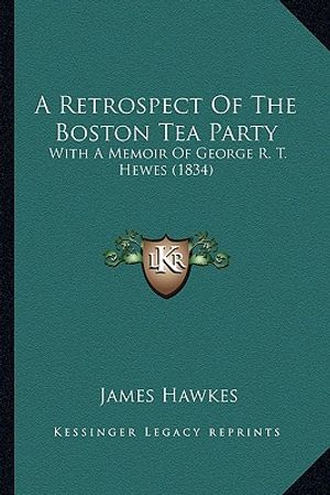 A Retrospect Of The Boston Tea Party: With A Memoir Of George R. T. Hewes (1834) image number 0