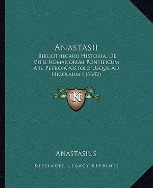 Anastasii: Bibliothecarii Historia, De Vitis Romanorum Pontificum A B. Petro Apostolo Usque Ad Nicolaum I (1602) image number 0