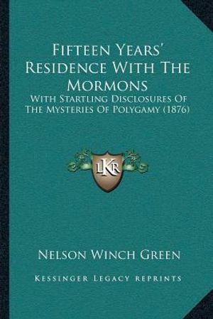 Fifteen Years' Residence With The Mormons: With Startling Disclosures Of The Mysteries Of Polygamy (1876) image number 0