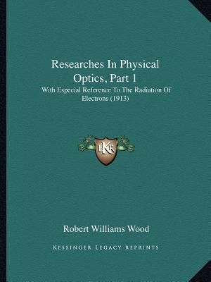 Researches In Physical Optics, Part 1: With Especial Reference To The Radiation Of Electrons (1913) image number 0