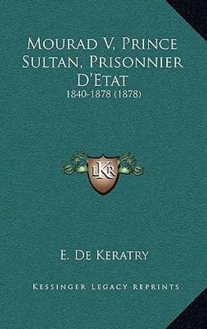 Mourad V, Prince Sultan, Prisonnier D'Etat: 1840-1878 (1878) image number 0