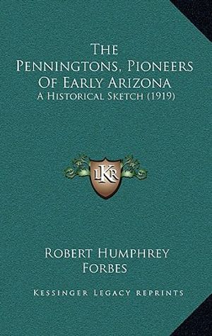 The Penningtons, Pioneers Of Early Arizona: A Historical Sketch (1919) image number 0