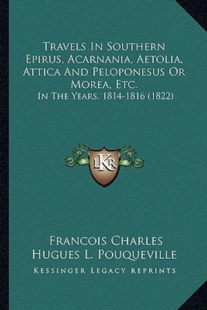 Travels In Southern Epirus, Acarnania, Aetolia, Attica And Peloponesus Or Morea, Etc.: In The Years, 1814-1816 (1822) image number 0