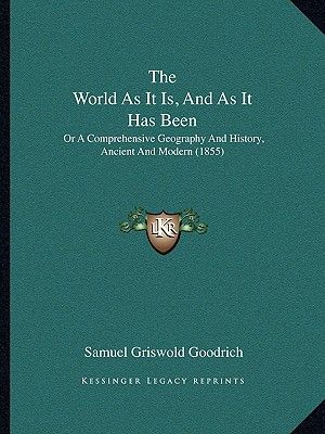 The World As It Is, And As It Has Been: Or A Comprehensive Geography And History, Ancient And Modern (1855) image number 0