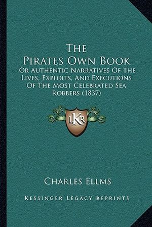 The Pirates Own Book: Or Authentic Narratives Of The Lives, Exploits, And Executions Of The Most Celebrated Sea Robbers (1837) image number 0