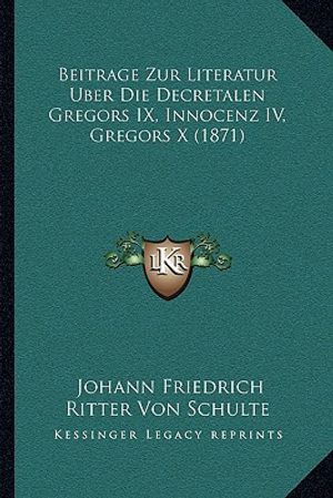 Beitrage Zur Literatur Uber Die Decretalen Gregors IX, Innocenz IV, Gregors X (1871) image number 0