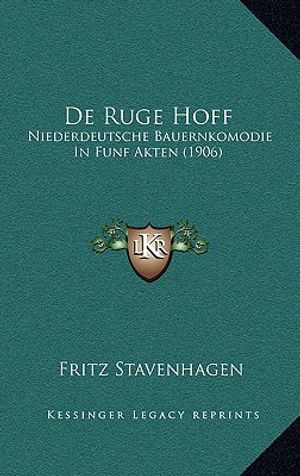 De Ruge Hoff: Niederdeutsche Bauernkomodie In Funf Akten (1906) image number 0