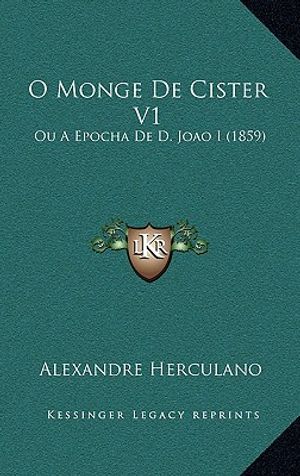 O Monge De Cister V1: Ou A Epocha De D. Joao I (1859) image number 0