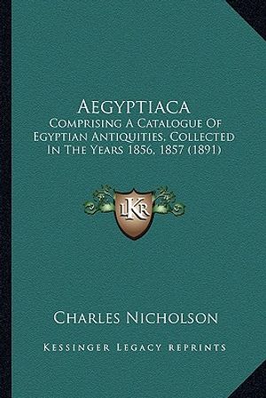 Aegyptiaca: Comprising a Catalogue of Egyptian Antiquities, Collected in the Years 1856, 1857 (1891) image number 0