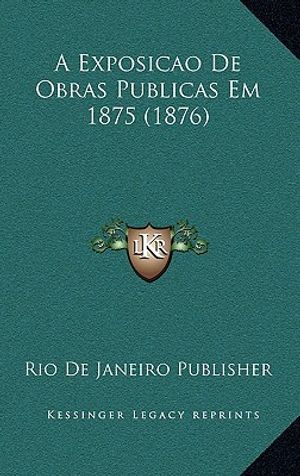 A Exposicao De Obras Publicas Em 1875 (1876) image number 0