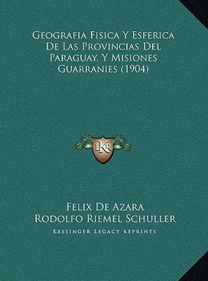 Geografia Fisica Y Esferica De Las Provincias Del Paraguay, Y Misiones Guarranies (1904) image number 0