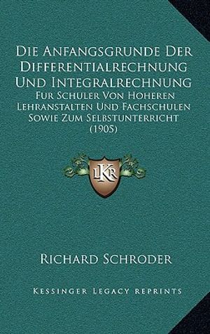 Die Anfangsgrunde Der Differentialrechnung Und Integralrechnung: Fur Schuler Von Hoheren Lehranstalten Und Fachschulen Sowie Zum Selbstunterricht (190 image number 0