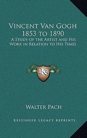 Vincent Van Gogh 1853 to 1890: A Study of the Artist and His Work in Relation to His Times image number 0