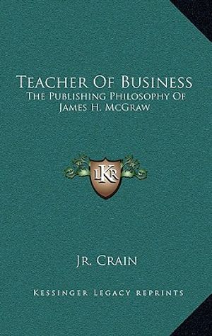 Teacher Of Business: The Publishing Philosophy Of James H. McGraw image number 0