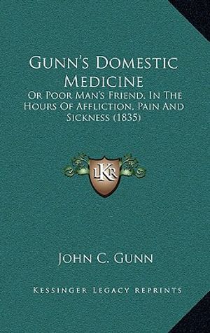 Gunn's Domestic Medicine: Or Poor Man's Friend, In The Hours Of Affliction, Pain And Sickness (1835) image number 0