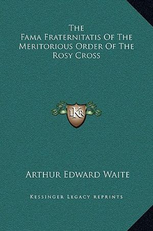 The Fama Fraternitatis Of The Meritorious Order Of The Rosy Cross image number 0