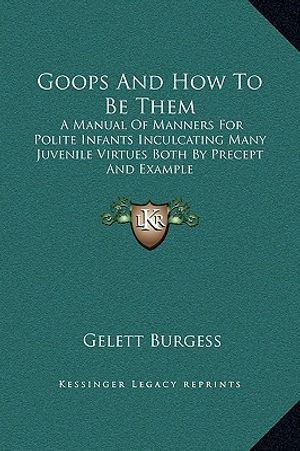 Goops And How To Be Them: A Manual Of Manners For Polite Infants Inculcating Many Juvenile Virtues Both By Precept And Example image number 0