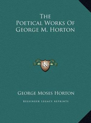 The Poetical Works of George M. Horton image number 0
