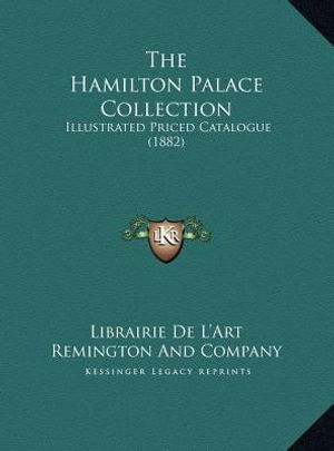 The Hamilton Palace Collection: Illustrated Priced Catalogue (1882) image number 0