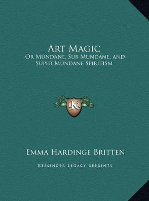 Art Magic: Or Mundane, Sub Mundane, and Super Mundane Spiritism image number 0
