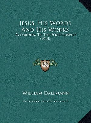 Jesus, His Words And His Works: According To The Four Gospels (1914) image number 0