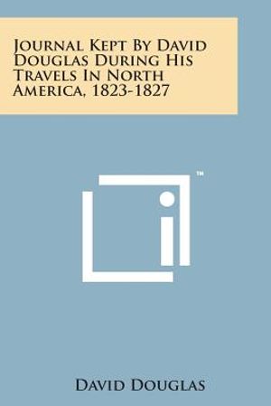 Journal Kept by David Douglas During His Travels in North America, 1823-1827 image number 0