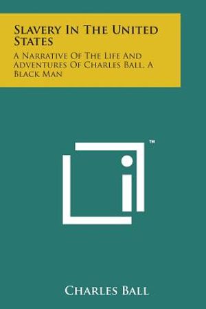 Slavery in the United States: A Narrative of the Life and Adventures of Charles Ball, a Black Man image number 0