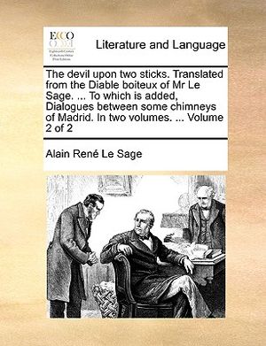 The Devil Upon Two Sticks. Translated from the Diable Boiteux of MR Le Sage. ... to Which Is Added, Dialogues Between Some Chimneys of Madrid. in Two image number 0