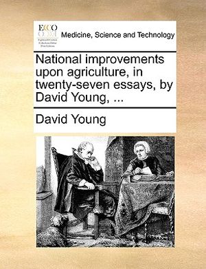 National Improvements Upon Agriculture, in Twenty-Seven Essays, by David Young, ... image number 0
