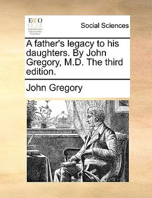 A Father's Legacy to His Daughters. by John Gregory, M.D. the Third Edition. image number 0