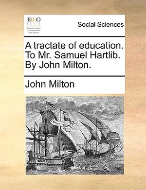A Tractate of Education. to Mr. Samuel Hartlib. by John Milton. image number 0