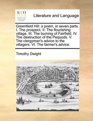 Greenfield Hill: A Poem, in Seven Parts. I. the Prospect. II. the Flourishing Village. III. the Burning of Fairfield. IV. the Destructi image number 0