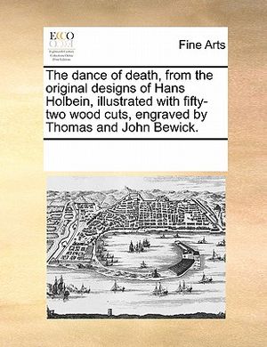 The Dance of Death, from the Original Designs of Hans Holbein, Illustrated with Fifty-Two Wood Cuts, Engraved by Thomas and John Bewick. image number 0