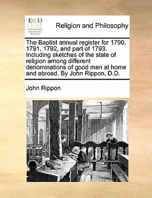 The Baptist Annual Register for 1790, 1791, 1792, and Part of 1793. Including Sketches of the State of Religion Among Different Denominations of Good image number 0
