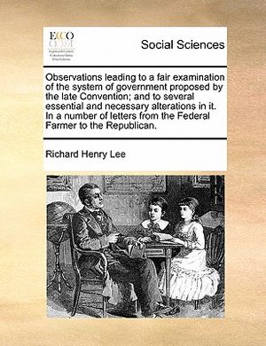 Observations Leading to a Fair Examination of the System of Government Proposed by the Late Convention; And to Several Essential and Necessary Alterat image number 0