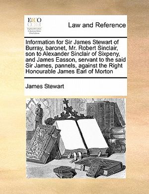 Information for Sir James Stewart of Burray, baronet, Mr. Robert Sinclair, son to Alexander Sinclair of Sixpeny, and James Easson, servant to the said image number 0