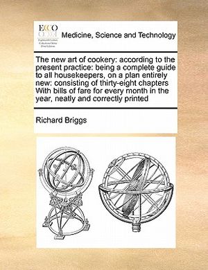 The New Art of Cookery: According to the Present Practice: Being a Complete Guide to All Housekeepers, on a Plan Entirely New: Consisting of T image number 0
