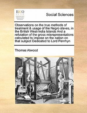 Observations on the True Methods of Treatment & Usage of the Negro Slaves, in the British West-India Islands and a Refutation of the Gross Misrepresen image number 0